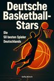 Deutsche Basketball-Stars: Die 50 besten Spieler Deutschlands