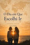 O Dia em que Escolhi Ir