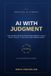 AI Independently Published AI With Judgment: The CAPABLE Method for Deciding When to Use AI, How to Check It, and What Must Remain Human Paperback