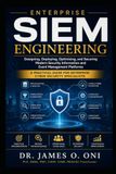 Enterprise SIEM Engineering: A Practical Guide for Enterprise Cyber Security Specialists