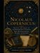 Nicolaus Copernicus: The Life and Legacy of the Renaissance Scientist Who Revolutionized Modern Astronomy