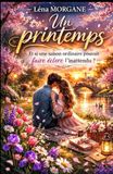 Un printemps - Et si une saison ordinaire pouvait faire éclore l’inattendu ?: Un printemps, une rencontre… et tout devient magique.