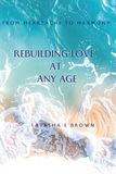 From Heartache to Harmony: Rebuilding Love at Any Age
