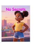 No secrets: A Child's Guide to Body Safety, Boundaries, and Speaking Up