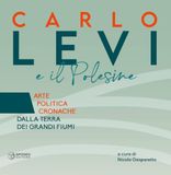 Carlo Apogeo Editore Carlo Levi e il Polesine. Arte politica cronache dalla terra dei grandi fiumi. Ediz. a colori
