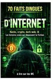 70 faits dingues d’Internet - Parfait à lire aux WC: Hacks, crypto, dark web, IA : les histoires vraies qui dépassent la fiction !