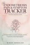 ENDOMETRIOSIS PAIN & SYMPTOM TRACKER: 30 Days of Cycle-Based Pain Mapping, Medication Records, and Treatment Effectiveness Tracking