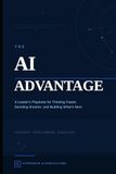 The AI Advantage: A Leader's Playbook for Thinking Faster, Deciding Smarter, and Building What's Next