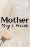Mother Independently Published Mother May I Never Paperback