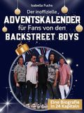 Backstreet Boys L'calendrier de l'Avent non officiel pour les fans des Backstreet Boys : 24 jours avec ta star jusqu'à Noël. Livre de fans et biographie en un. Le cadeau idéal pour tous les fans.