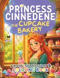 Princess Cinnedene: The Cupcake Bakery: A Short Illustrated Princess Story and Coloring Book