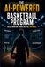 The AI-Powered Basketball Program: Build Smarter. Coach Better. Win More.