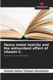 Heavy Our Knowledge Publishing Heavy metal toxicity and the antioxidant effect of vitamin C. Paperback
