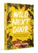 Wild Next Door: Discover the Bugs, Beasts, and Backyard Brigade
