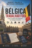 Bélgica Trabalhar Fora: O Guia Completo para Conquistar seu Emprego no Exterior