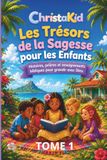 LES TRÉSORS DE LA SAGESSE POUR LES ENFANTS: Histoires, prières et enseignements bibliques pour grandir avec Dieu