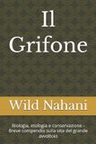 Il Grifone: Biologia, etologia e conservazione - Breve compendio sulla vita del grande avvoltoio