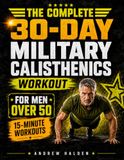 The Complete 30-Day Military Calisthenics Workout for Men Over 50
