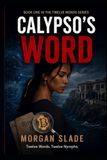 Calypso's Word: Twelve Words. Twelve Nymphs. A Geopolitical Spy Thriller About Secrets That Redraw the Map of the World.