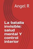 La batalla invisible: salud mental Y control interior