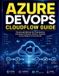 Azure Independently Published Azure DevOps CloudFlow Guide: Structured Methods for Coordinating Distributed Software Delivery Systems Across Modern Environments Paperback