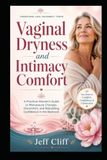 Vaginal Dryness & Painful Sex Relief Guide: A Practical Women’s Guide to Dryness, Discomfort, Menopause Changes, and Rebuilding Confidence in the Bedroom