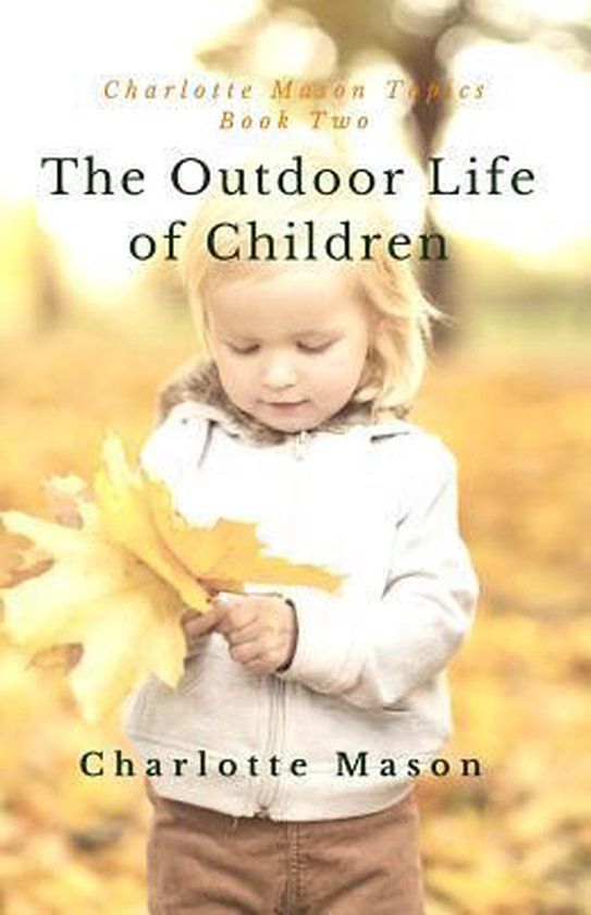 CREATESPACE The Outdoor Life of Children: The Importance of Nature Study and Outside Activities: 2
