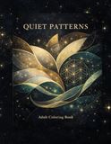 Quiet Patterns: Mindful Coloring for Calm, Focus & Inner Balance