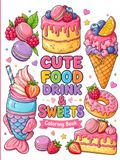 Cute Food Drinks & Sweets Coloring Book for All Ages: Coloring book stress relief