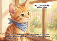 Milo’s Ears: A Sweet Picture Book About Listening and House Rules - Includes Parent-Child Discussion Guide, Interactive Game & Coloring Page.