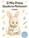 Il Mio Primo Quaderno Montessori – 4 Anni: 40 Attività Educative di Pregrafismo, Logica, Numeri e Coordinazione per Bambini in Età Prescolare – Metodo Montessori