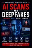 AI Independently Published AI Scams and Deepfakes: Recognize, Verify, and Protect Yourself Paperback