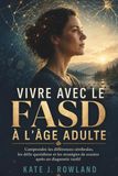 Vivre Avec Le Fasd À L'âge Adulte: Comprendre les différences cérébrales, les défis quotidiens et les stratégies de soutien après un diagnostic tardif