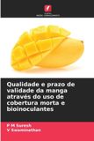 OmniScriptum SRL Qualidade e prazo de validade da manga através do uso de cobertura morta e bioinoculantes