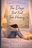 The Independently Published The Days That Feel Too Heavy: For the Mom Who’s Overwhelmed but Still Showing Up: 2 Paperback