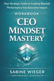 CEO MINDSET MASTERY - Workbook: Your Strategic Guide to Leading Beyond Performance Into Executive Impact