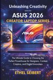 Unleashing ASUS Creator Laptop Series / 2026 / Ultimate Guide