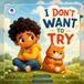 I Don't Want to Try: A LearnStack Kids Picture Book About Tiny Brave Steps