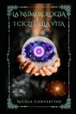 LA NUMEROLOGIA E I CICLI DELLE NOSTRE VITE: Il grande orologio dell'universo, gli archetipi e il mistero del tempo