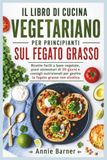 IL LIBRO DI CUCINA VEGETARIANO PER PRINCIPIANTI SUL FEGATO GRASSO
