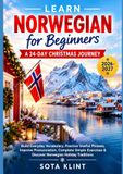 LERNEN SIE NORWEGISCH FÜR ANFÄNGER: EINE 24-TAGIGE WEIHNACHTSREISE: Baue alltäglichen Wortschatz auf, übe nützliche Phrasen, verbessere die ... und entdecke norwegische Feiertagstraditionen