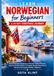 Apprenez le norvégien pour débutants : un voyage de Noël de 24 jours : développez votre vocabulaire quotidien, pratiquez des phrases utiles, améliorez votre ... et découvrez les traditions des fêtes norvégiennes