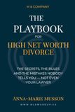 The Playbook for High Net Worth Divorce - The Secrets, The Rules and The Mistakes Nobody Tells You — Not Even Your Lawyer
