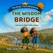 The Wisdom Bridge: A Christian Book for Kids About Making Good Choices and Following God’s Word