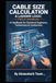 Cable Size Calculation: A Practical Electrical Guide: A Handbook for Electrical Engineers, Technicians & Contractors