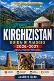 KIRGHIZISTAN GUIDA DI VIAGGIO 2026-2027