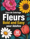 Livre Fleurs Bold and Easy Livre de Coloriage pour Adultes