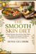 THE SMOOTH SKIN DIET The Smooth Skin Diet: Simple Recipes, Nourishing Meal Plans, and Lifestyle Strategies to Reduce Cellulite from the Inside Out