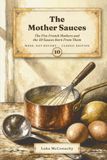 The Mother Sauces: The Five French Mothers and the 49 Sauces Born From Them