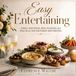 Easy Entertaining: Simple Appetizers, Dips, Starters and Practical Tips for Stress-Free Hosting